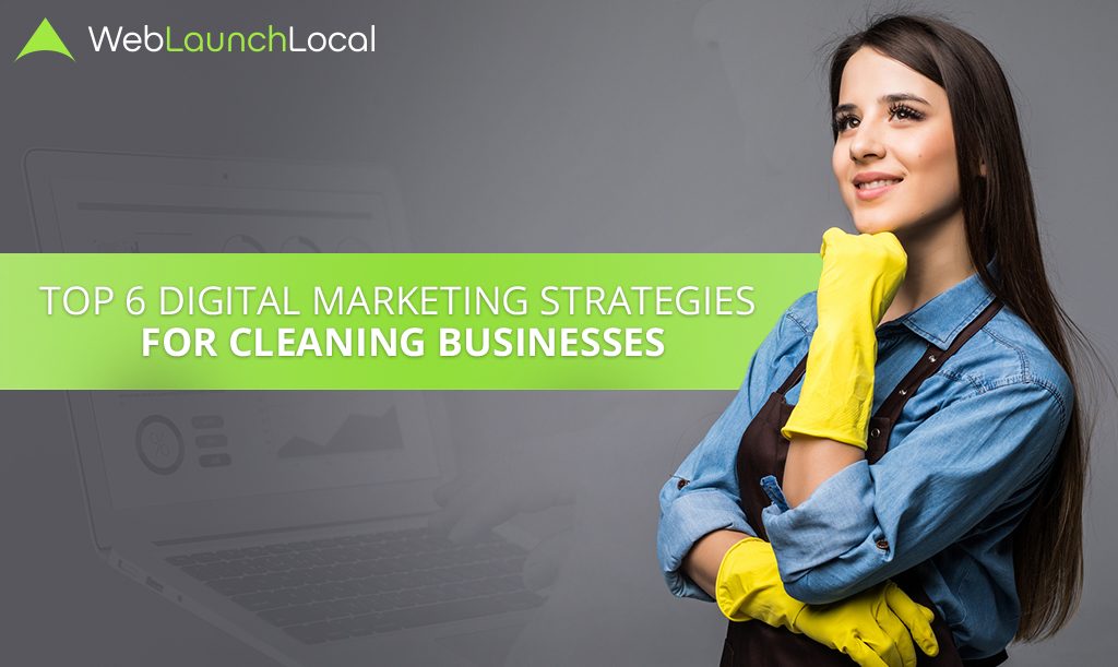 Top 6 Digital Marketing Strategies for Cleaning Businesses Top 6 Digital Marketing Strategies for Cleaning Businesses