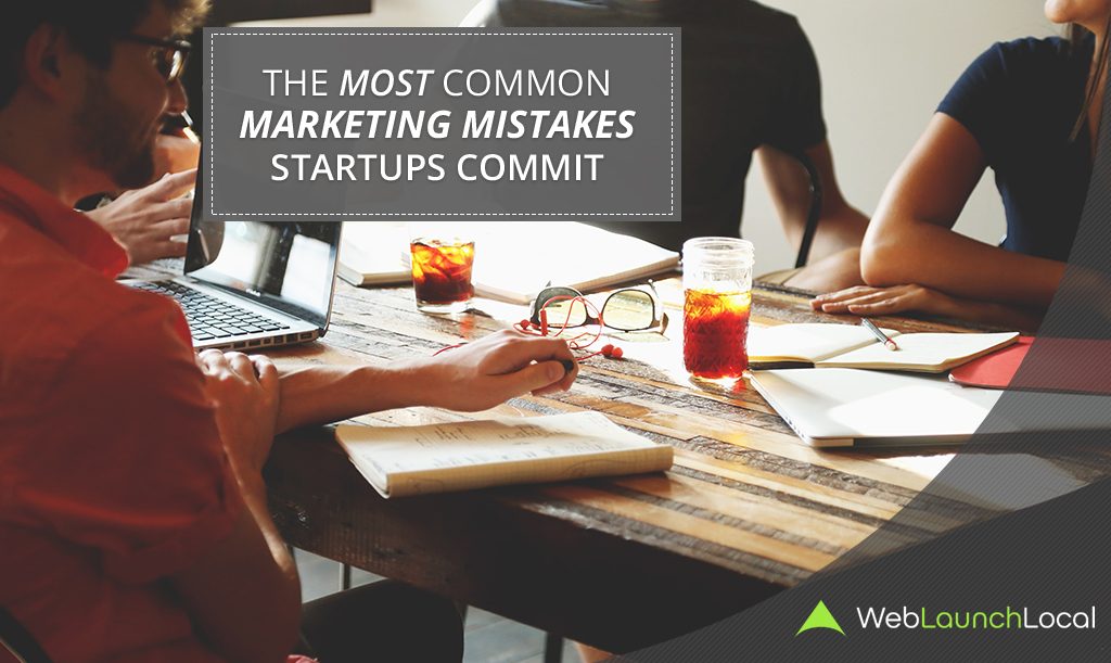 The Most Common Marketing Mistakes Startups Commit The Most Common Marketing Mistakes Startups Commit