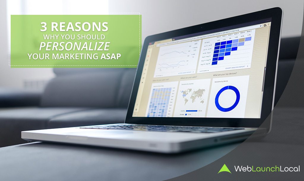 3 Reasons Why You Should Personalize Your Marketing ASAP 3 Reasons Why You Should Personalize Your Marketing ASAP