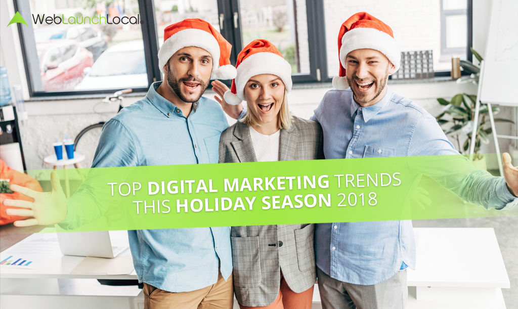 Top Digital Marketing Trends This Holiday Season 2018 Top Digital Marketing Trends This Holiday Season 2018