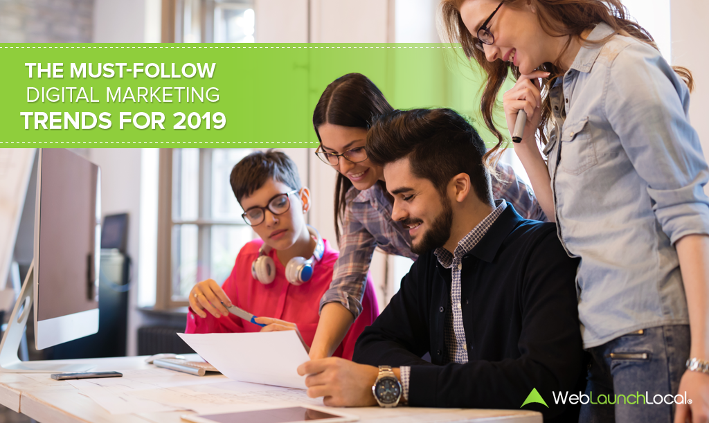 The Must-Follow Digital Marketing Trends for 2019 The Must-Follow Digital Marketing Trends for 2019