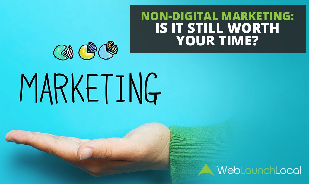 Non-Digital Marketing: Is It Still Worth Your Time? Non-Digital Marketing: Is It Still Worth Your Time?