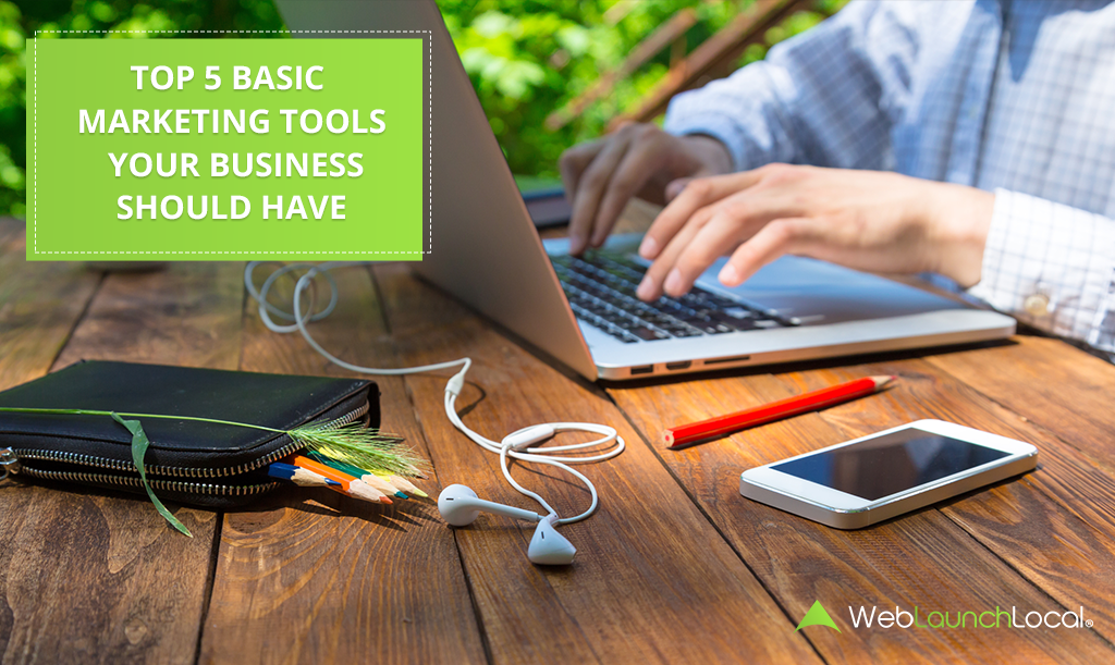 Top 5 Basic Marketing Tools Your Business Should Have Top 5 Basic Marketing Tools Your Business Should Have