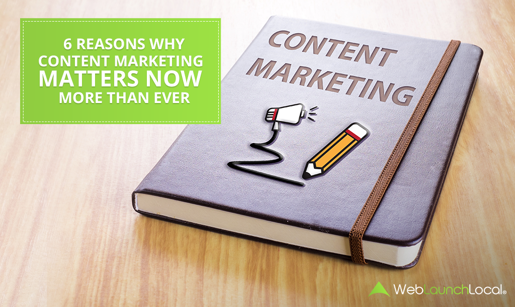 6 Reasons Why Content Marketing Matters Now More Than Ever 6 Reasons Why Content Marketing Matters Now More Than Ever
